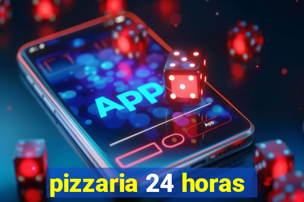 pizzaria 24 horas